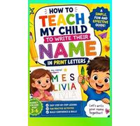 How to teach my child to write his or her name (in print letters): Activity book for children ages 4 - 6