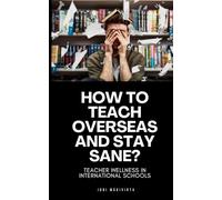How to Teach Overseas and Stay Sane?: Teacher Wellness in International Schools