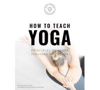 How to teach yoga: A complete guide to yoga poses, yoga class sequencing and safety in teaching yoga