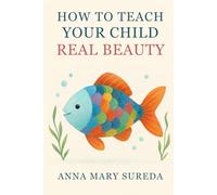 How to Teach Your Child Real Beauty