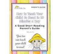 How to Teach Your Child to Read in 10 Minutes a Day: A Good Start Reading Parent's Guide