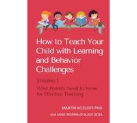 How to Teach Your Child with Learning and Behavior Problems: Volume 1: What Parents Need to Know for Effective Teaching