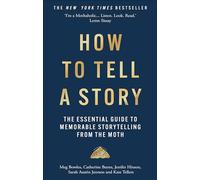 How to Tell a Story: The Essential Guide to Memorable Storytelling from The Moth