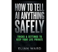 How to Tell AI Anything Safely: Tricks & Settings to Keep Your Life Private
