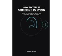 How to Tell If Someone Is Lying: What to Listen for When the Truth Is Being Avoided