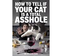 How to Tell If Your Cat Is a Total Asshole, Cat Owners Gag Gift: A Hilarious Guide to Knocking Sh*t Over, Ruining Your Furniture, and Judging Your Life Choices