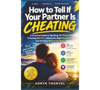 How to Tell If Your Partner Is Cheating: A Practical Guide to Spotting Red Flags, Checking the Facts, Asking the Right Questions, and Deciding What to Do Next (Steady Ground Series By Aoryn Thorval)