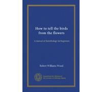 How to tell the birds from the flowers: A manual of flornithology for beginners