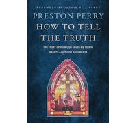 How to Tell the Truth: The Story of How God Saved me to Win Hearts, Not Just Arguments
