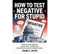 How to Test Negative for Stupid: Senator John Kennedy on Politics, Humor, and Washington’s War on Common Sense