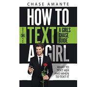How to Text a Girl: A Girls Chase Guide (Girls Chase Guides)