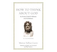 How to Think about God: An Ancient Guide for Believers and Nonbelievers (Ancient Wisdom for Modern Readers)