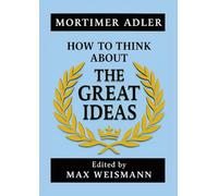 How to Think about The Great Ideas: From the Great Books of Western Civilization