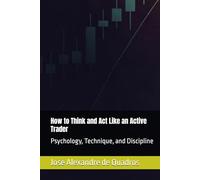 How to Think and Act Like an Active Trader: Psychology, Technique, and Discipline (Como Pensar e Agir como um Trader Ativo: Psicologia, Técnica e Disciplina)