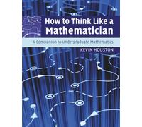 How to Think Like a Mathematician Paperback: A Companion to Undergraduate Mathematics