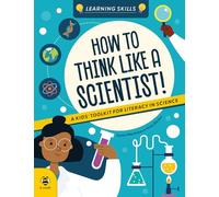 How to Think Like a Scientist: A Kids' Toolkit for Scientific Literacy (Learning Skills)