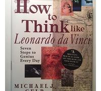 How to Think Like Leonardo DA Vinci