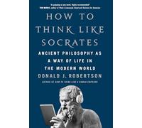 How to Think Like Socrates: Ancient Philosophy as a Way of Life in the Modern World