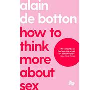 How To Think More About Sex: The School of Life (The School of Life, 19)
