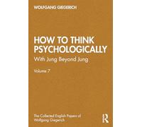 How to Think Psychologically: With Jung Beyond Jung (The Collected English Papers of Wolfgang Giegerich)