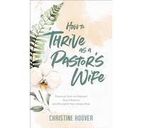 How to Thrive as a Pastor’s Wife: Practical Tools to Embrace Your Influence and Navigate Your Unique Role