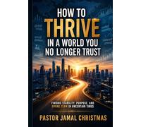 How to thrive in a world you no longer trust: Finding stability, purpose, and divine flow in uncertain times