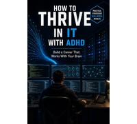 How to Thrive in IT with ADHD: Build a Career That Works With Your Brain