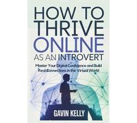 How to Thrive Online as an Introvert: Master Your Digital Confidence and Build Real Connections in the Virtual World. (The Quiet Growth Series)