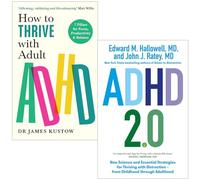 How to Thrive with Adult ADHD By Dr James Kustow & ADHD 2.0 New Science and Essential Strategies By Edward M. Hallowell, John J. Ratey 2 Books Collection Set