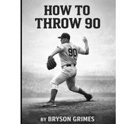 How to Throw 90: A Simple Guide for Young Baseball Pitchers