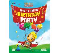 How to Throw a Birthday Party: A Hilarious Space Adventure About Big Emotions, Feeling Overwhelmed, and One Brave Little Robot (Novo the Space Robot)