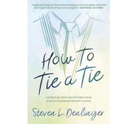 How To Tie A Tie: A Coming of Age Memoir about the Religious Trauma of Leaving a Fundamentalist Mennonite Community