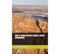 HOW TO TRACK FUGITIVES ACROSS A DESERT ENVIRONMENT (Law Enforcement Wilderness Tracking Teams)