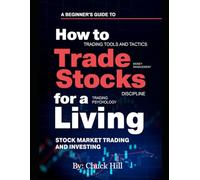 How To Trade Stocks For A Living: Stock Market Trading And Investing