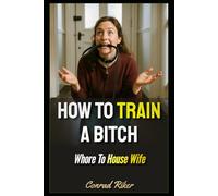 How To Train A Bitch: Whore To House Wife (Redpilled Relationships (satire))