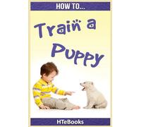 How To Train a Puppy: Quick Start Guide: 43 ("How To" Books)