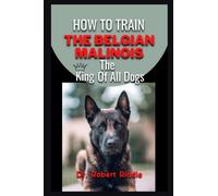 HOW TO TRAIN BELGIAN MALINOIS: The King Of All Dogs