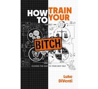How to Train Your BITCH: Closing the Gap to Your Best Self: A Stoic Agile Approach