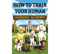 How To Train Your Human: A Dog Joke Book: How Dogs Train Their Humans (Canine Handbooks)