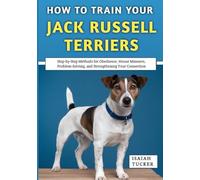 How to Train Your Jack Russell Terriers: A Trainer’s Honest Guide to Raising, Understanding, and Truly Enjoying This Spirited Breed