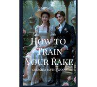 How to Train Your Rake: A Regency Body-Swap Rom-Com with Magical Mischief, Hilarious Hijinks, and the Unlikely Path to Love (The Bewitched Hearts Series)