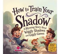 How to Train Your Shadow: A Funny Rhyming Picture Book About Shadows, Imagination, and Outdoor Play for Kids