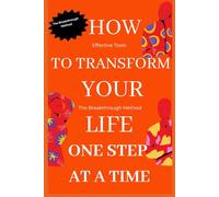 How to Transform Your Life One Step at a Time.