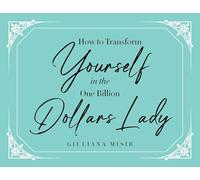 How to Transform Yourself in the One Billion Dollars Lady