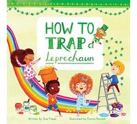 How to Trap a Leprechaun: Volume 1 (Magical Creatures and Crafts)