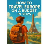 How to Travel Europe on a Budget in 2025