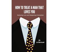 How To Treat A Man That Loves You: Nurturing Love and Deepening Connection