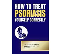 HOW TO TREAT PSORIASIS YOURSELF CORRECTLY