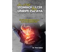 How to Treat Stomach Ulcer Using Unripe Papaya: No Side Effect Remedy you can use to Treat Stomach Ulcer