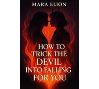 How to Trick the Devil Into Falling for You: A sapphic romantic comedy about forbidden love, magical contracts, and the demon she was never supposed to fall for